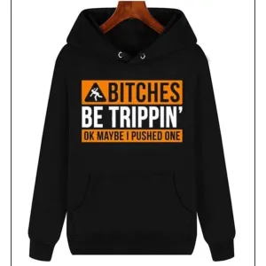 Bitches Be Trippin' Pullover Hoodie Funny Novelty Hoodie